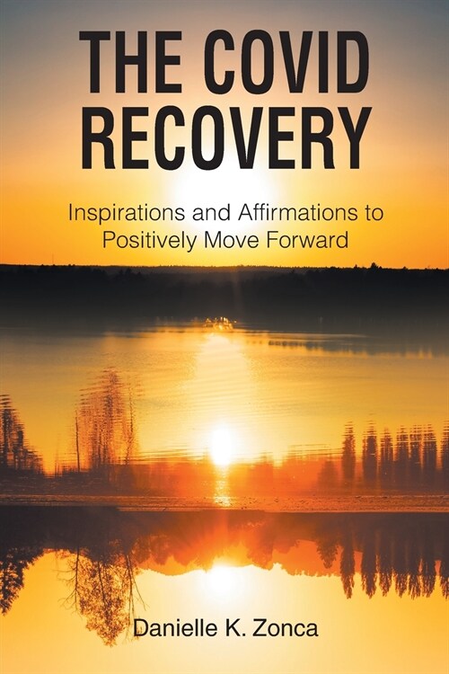 The Covid Recovery: Inspirations and Affirmations to Positively Move Forward (Paperback)