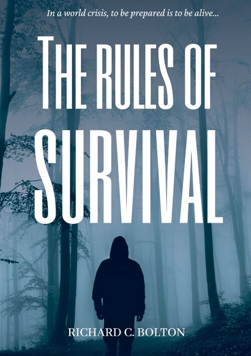 The Rules of Survival: In a World Crisis, to Be Prepared Is to Be Alive (Paperback)
