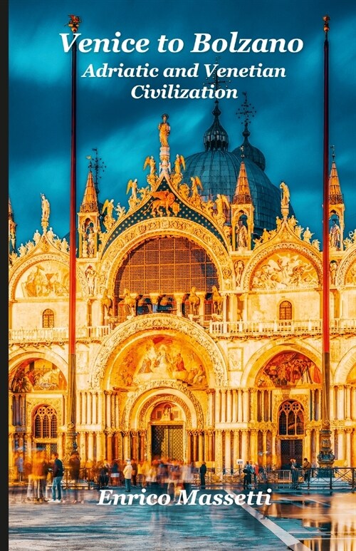 Venice to Bolzano - Adriatic and Venetian Civilizations (Paperback)