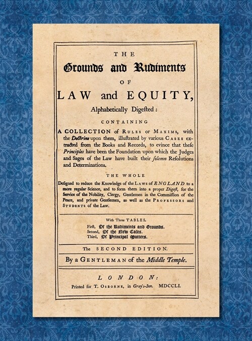 The Grounds and Rudiments of Law and Equity Alphabetically Digested... [1751] (Hardcover)