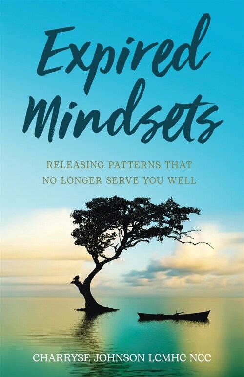 Expired Mindsets: Releasing Patterns That No Longer Serve You Well (Paperback)