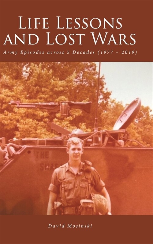 Life Lessons and Lost Wars: Army Episodes across 5 Decades (1977 - 2019) (Hardcover)