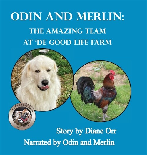 Odin and Merlin: The Amazing Team at de Good Life Farm: A de Good Life Farm book (Hardcover)