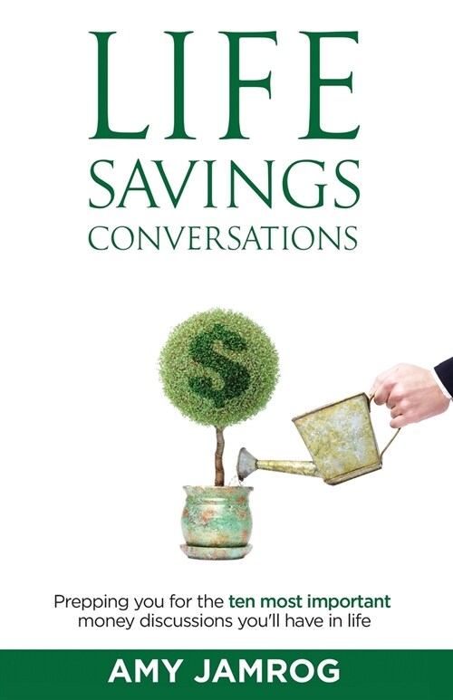 Life Savings Conversations: Prepping You for the Ten Most Important Money Discussions Youll Have in Life (Paperback)
