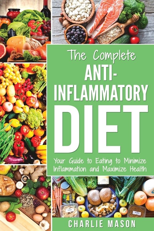 Anti Inflammatory Diet: The Complete 7 Day Anti Inflammatory Diet Recipes Cookbook Easy Reduce Inflammation Plan: Heal & Restore Your Health I (Paperback)