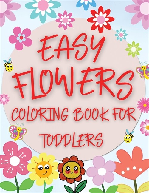 Easy Flowers Coloring Book For Toddlers: Simple Floral Coloring Pages for Beginners, Children and Preschoolers (Paperback)