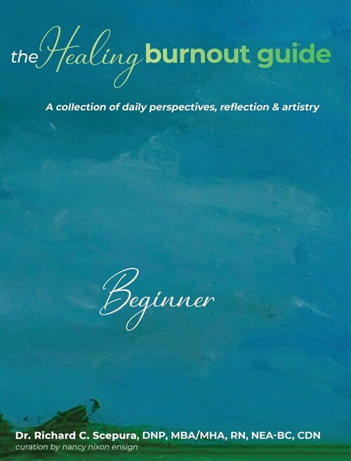 The Healing Burnout Guide: A Collection of Daily Perspectives, Reflection and Artistry (Hardcover)