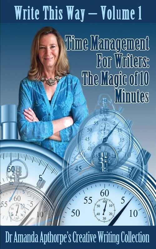 Time Management for Writers: The Magic Of 10 Minutes (Hardcover)