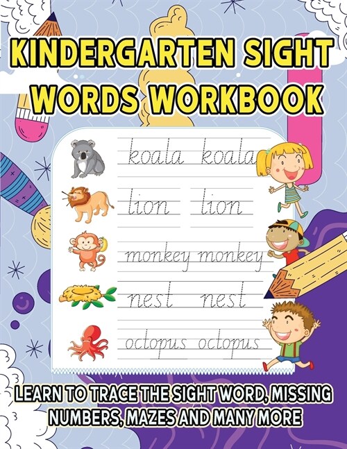 Kindergarten Sight Words Workbook: Learn to trace the sight words, Missing Numbers, Mazes And Many More (Paperback)