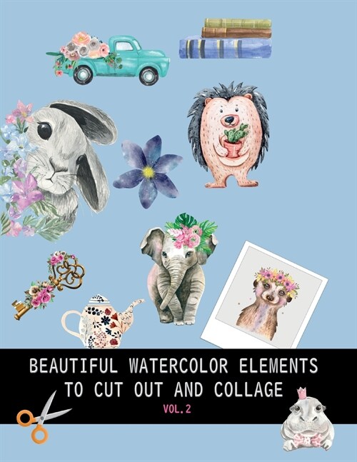 Beautiful watercolor elements to cut out and collage vol.2: Elements for scrapbooking, collages, decoupage and mixed media arts (Paperback)