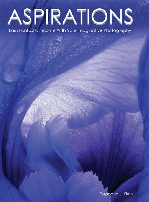 Aspirations: Earn Fantastic Income With Your Imaginative Photography (Hardcover)