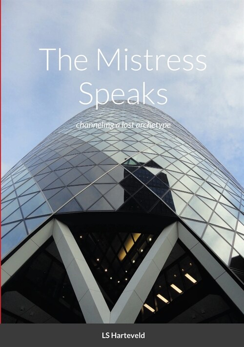 The Mistress Speaks: channeling a lost archetype (Paperback)