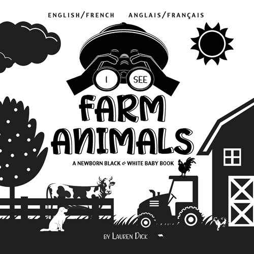 I See Farm Animals: Bilingual (English / French) (Anglais / Fran?is) A Newborn Black & White Baby Book (High-Contrast Design & Patterns) (Paperback)