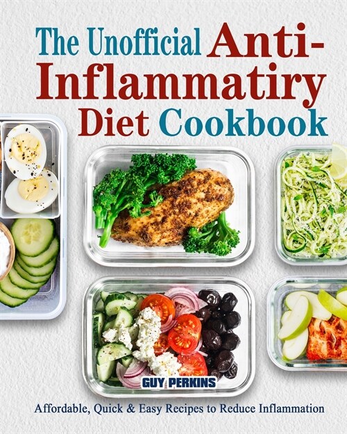 The Unofficial Anti-Inflammatory Diet Cookbook: Affordable, Quick & Easy Recipes to Reduce Inflammation (Paperback)