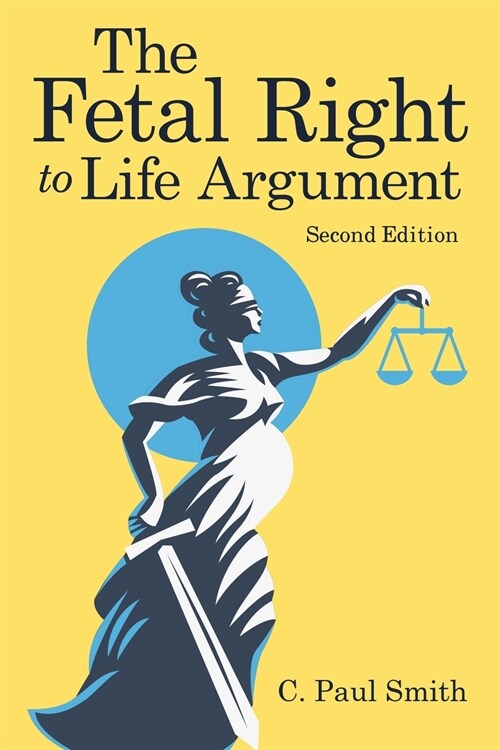 The Fetal Right to Life Argument: Second Edition, 2020 (Paperback)