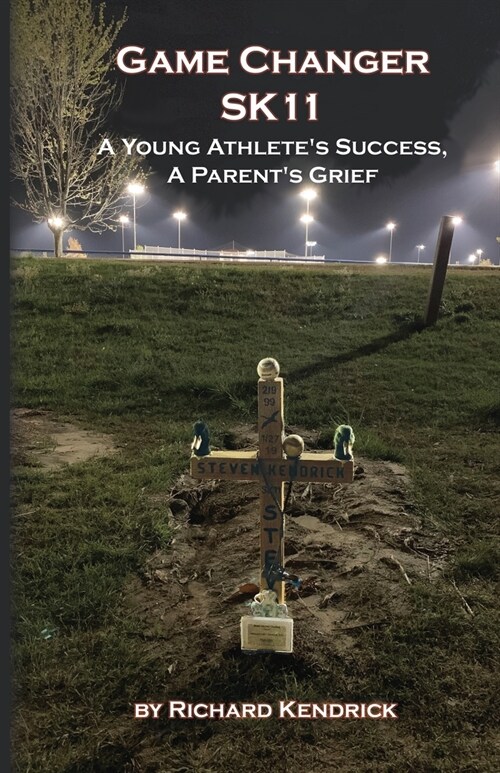 Game Changer SK-11: A Young Athletes Success, A Parents Grief (Paperback)