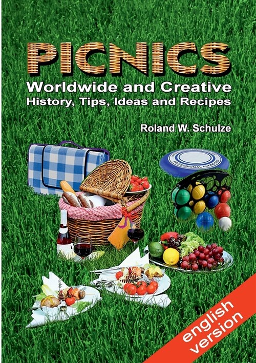 PICNICS - Worldwide and Creative -: History, Tips, Ideas and Recipes (Paperback)