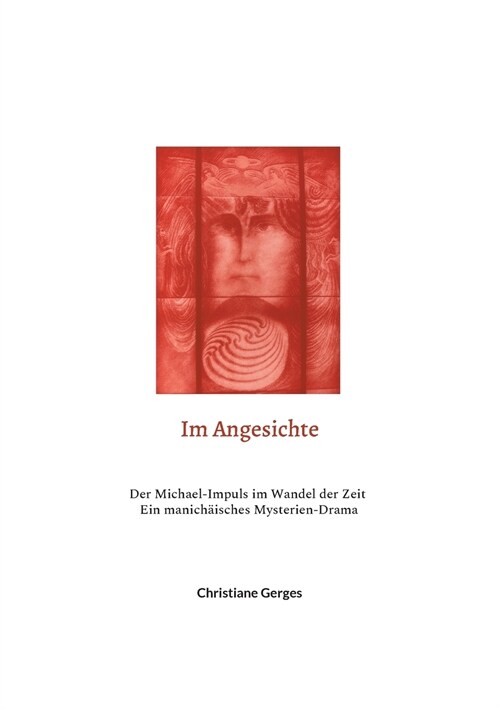 Im Angesichte: Der Michael-Impuls im Wandel der Zeit / Ein manich?sches Mysterien-Drama (Paperback)