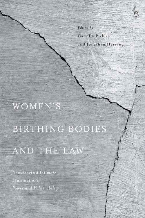 Women’s Birthing Bodies and the Law : Unauthorised Intimate Examinations, Power and Vulnerability (Paperback)