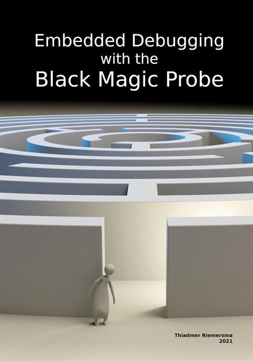 Embedded Debugging with the Black Magic Probe (Paperback)