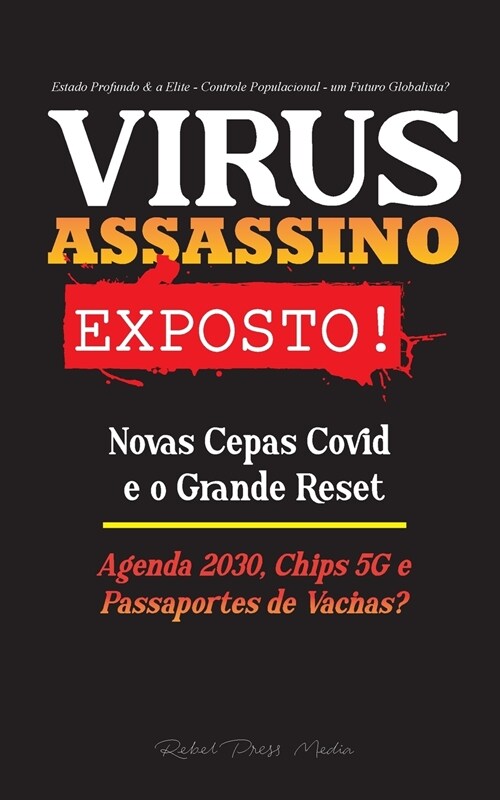 VIRUS ASSASSINO Exposto!: Novas Cepas Covid e o Grande Reset, Agenda 2030, Chips 5G e Passaportes de Vacinas? - Estado Profundo & a Elite - Cont (Paperback)