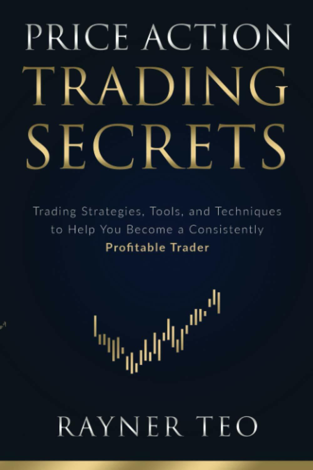 Price Action Trading Secrets: Trading Strategies, Tools, and Techniques to Help You Become a Consistently Profitable Trader (Paperback)