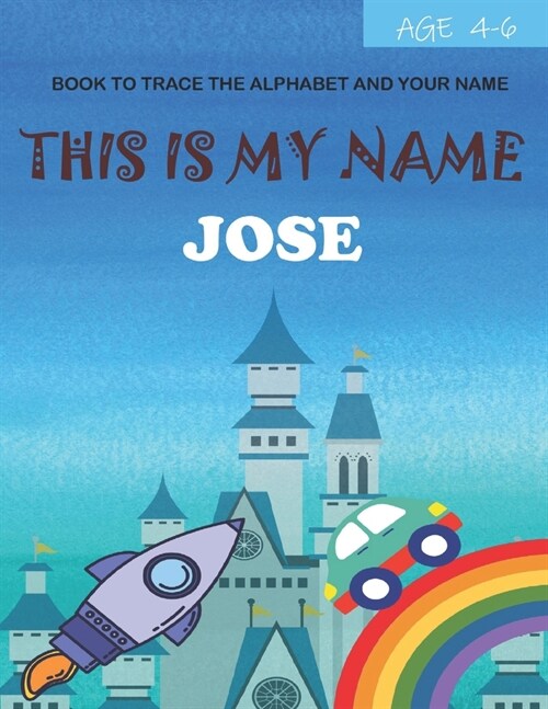 This is my name Jose: book to trace the alphabet and your name: age 4-6 (Paperback)