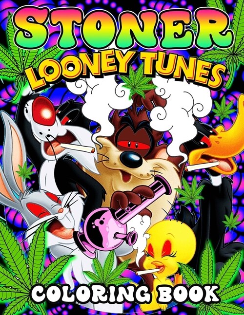 Looney Tunes Stoner Coloring Book: An Amazing Trippy Psychedelic Coloring Book for Adults to Relieve Stress with Splendid Looney Tunes Stoner Images (Paperback)