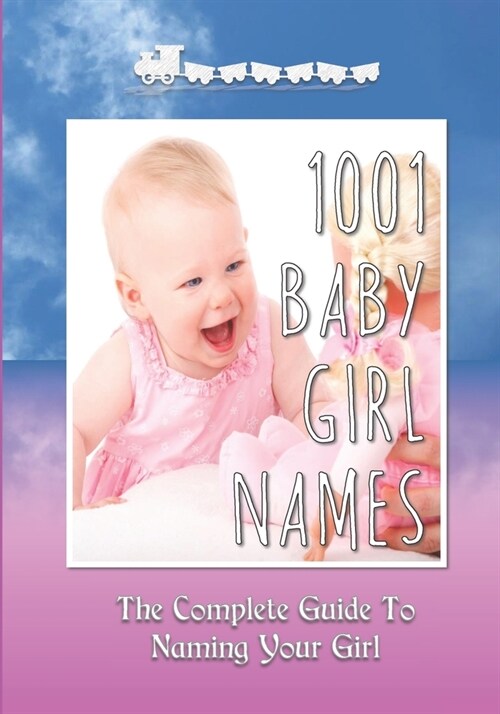 1001 Baby Girl Names: The Complete Guide To Naming Your Girl (Paperback)