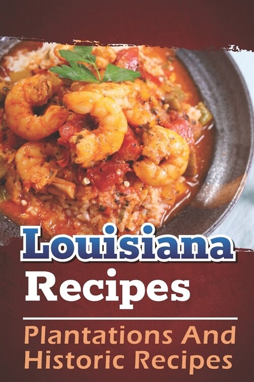 Louisiana Recipes: Plantations And Historic Recipes: Recipes Book (Paperback)