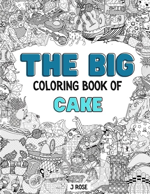 Cake: THE BIG COLORING BOOK OF CAKE: An Awesome Cake Adult Coloring Book - Great Gift Idea (Paperback)