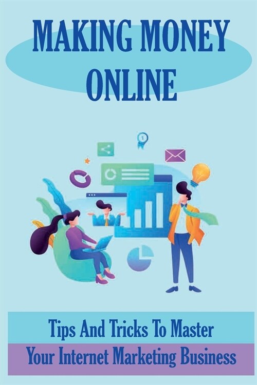 Making Money Online: Tips And Tricks To Master Your Internet Marketing Business: How To Promote Your Business On Facebook (Paperback)