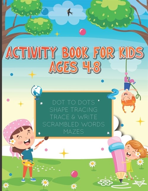 Activity Book for Kids Ages 4-8: Dot to Dots, Shape Tracing, Trace & Write, Scrambled Words and Mazes (Paperback)