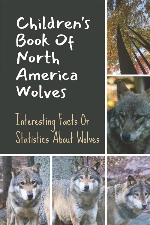 Childrens Book Of North America Wolves: Interesting Facts Or Statistics About Wolves: Ancient Animal (Paperback)