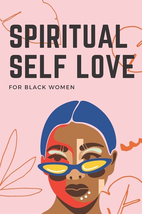 Spiritual Self Love for black women: A Spiritual Journal for Self-Discovery. 60 Days Notebook & Guided Planner with Prompts & Self Reflection Activiti (Paperback)