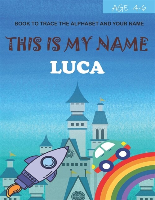 This is my name Luca: book to trace the alphabet and your name: age 4-6 (Paperback)