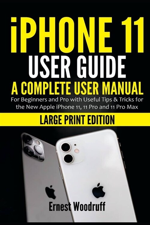 iPhone 11 User Guide: A Complete User Manual for Beginners and Pro with Useful Tips & Tricks for the New Apple iPhone 11, 11 Pro and 11 Pro (Paperback)
