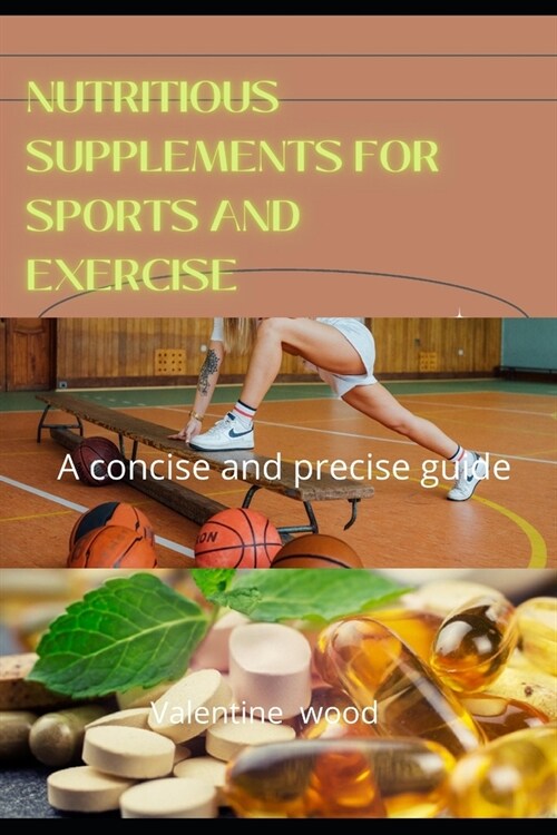 Nutritious Supplements For Sports and Exercise: A concise and precise guide (Paperback)