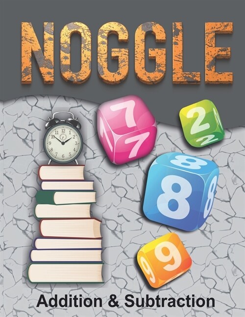 Noggle: Noggle - Addition & Subtraction Workbook: Math Boggle, A Fun Math Activity,60 Pages, Ages 5 years and over,8.5 x 11-in (Paperback)