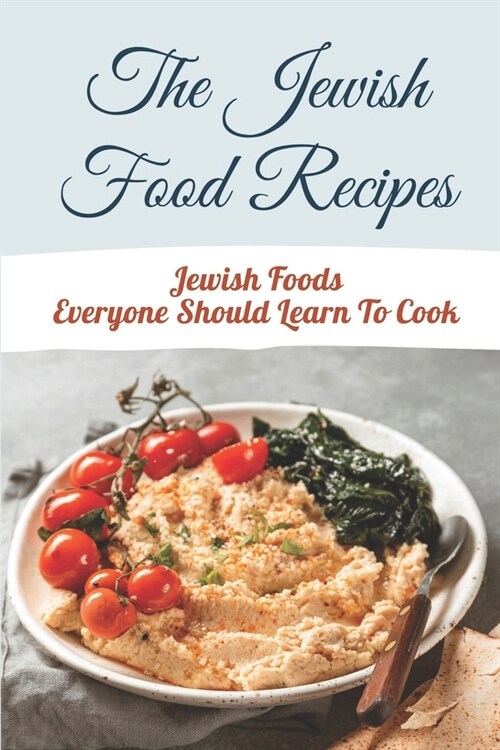 The Jewish Food Recipes: Jewish Foods Everyone Should Learn To Cook: Vegetarian Jewish Cookbook (Paperback)