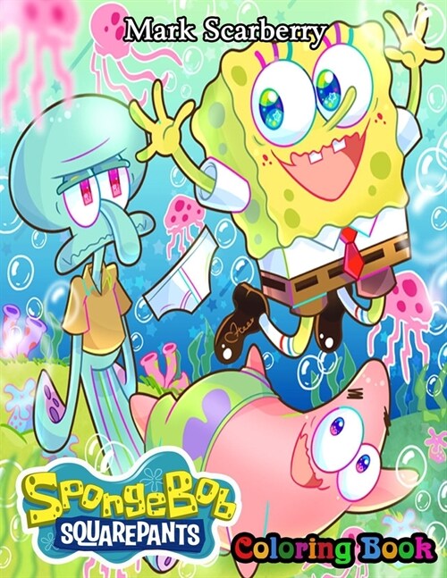 Spongebob Squarepants Coloring Book: Cool Gifts For All Fans Of Spongebob Squarepants To Relax And Have Fun With Many Illustrations (Paperback)
