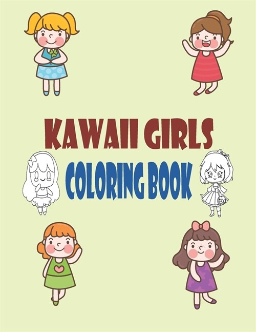 Kawaii Girls Coloring Book: Chibi Girls Coloring Book: Kawaii Japanese Manga Drawings And Cute Anime Characters Coloring Page For Kids And Adults (Paperback)
