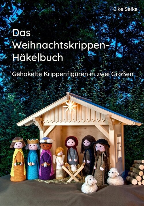 Das Weihnachtskrippenh?elbuch: Geh?elte Krippenfiguren in zwei Gr秤en (Paperback)