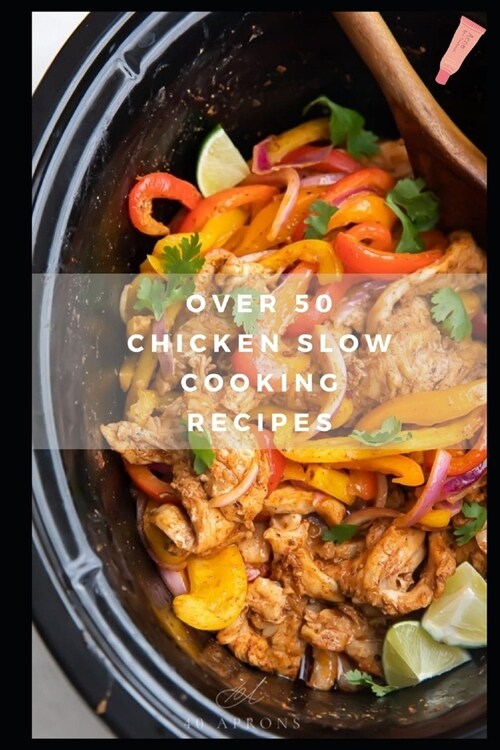 Over 50 Chicken Slow Cooking Recipes: Low Carb Slow Cooker Chicken Recipes full o Dump Dinners Recipes and Quick & Easy Cooking Recipes (Paperback)
