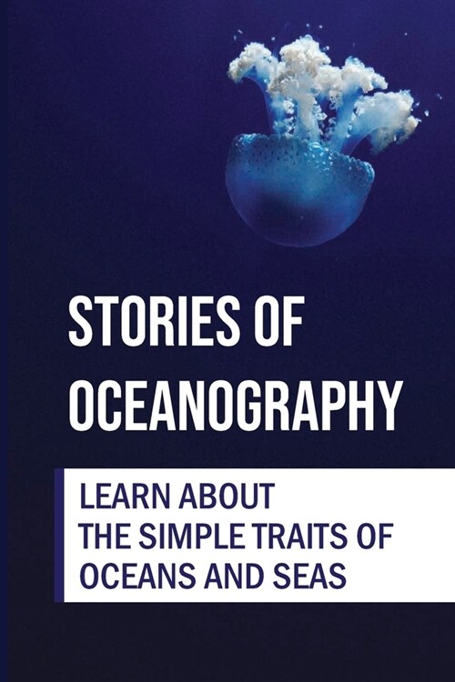 Stories Of Oceanography: Learn About The Simple Traits Of Oceans And Seas: Basics Of Seas (Paperback)