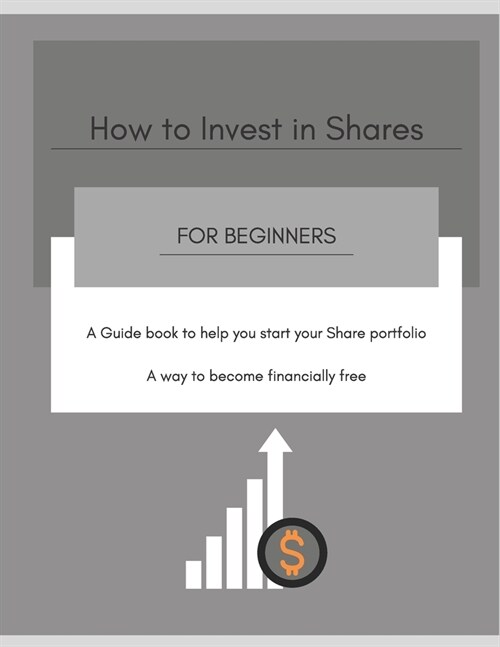 How to Invest in Shares For Beginners: Become financially free and a way to become wealthy (Paperback)