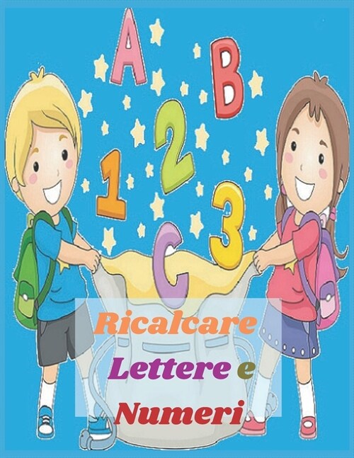 Ricalcare Lettere e Numeri: Lettere e numeri da ricalcare con tanti disegni da colorare (Paperback)