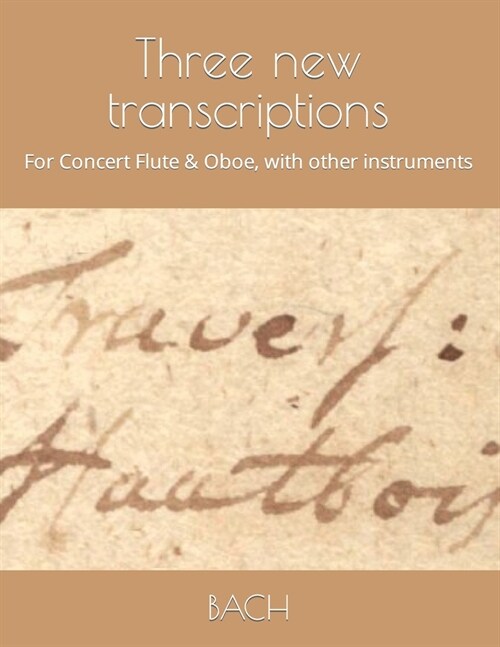 Three new transcriptions: For Concert Flute & Oboe, with other instruments (Paperback)