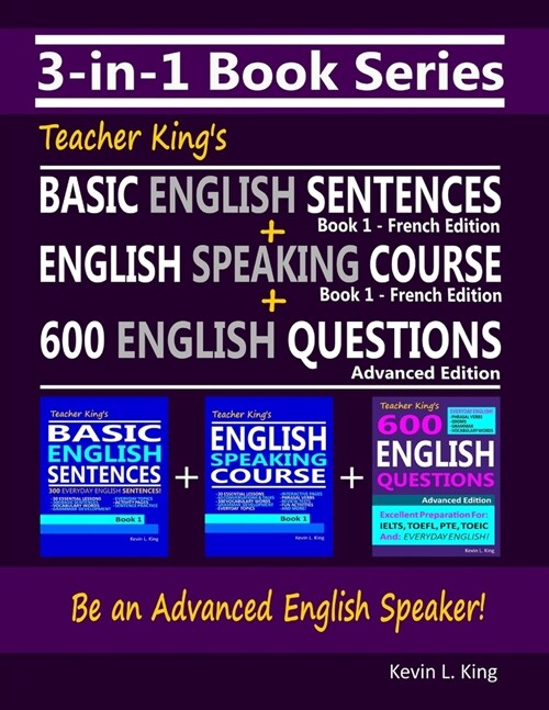 3-in-1 Book Series: Teacher Kings Basic English Sentences Book 1 - French Edition + English Speaking Course Book 1 - French Edition + 600 (Paperback)