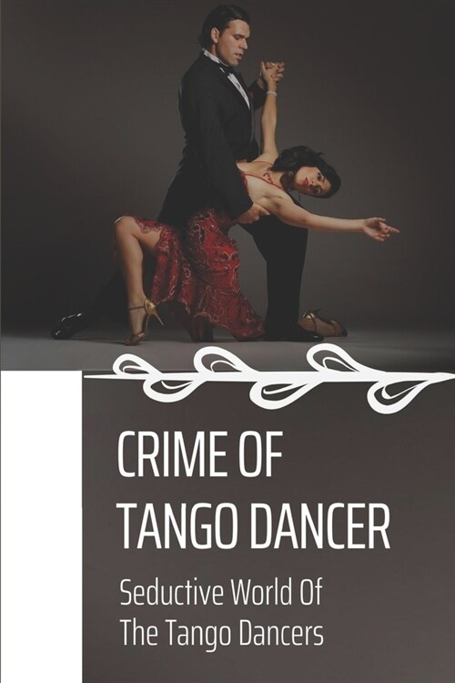 Crime Of Tango Dancer: Seductive World Of The Tango Dancers: Murder With Tango Dancer (Paperback)